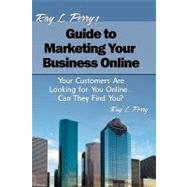 Ray L. Perry's Guide to Marketing Your Business Online