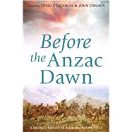 Before the Anzac Dawn A Military History of Australia Before 1915,9781742233697