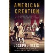 American Creation : Triumphs and Tragedies at the Founding of the Republic