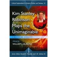 Kim Stanley Robinson Maps the Unimaginable : Critical Essays