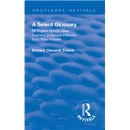 Revival: A Select Glossary (1906): Of English Words Used Formerly in Senses Different from their Present