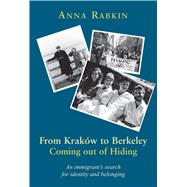 From Krakow to Berkeley: Coming out of Hiding An immigrant's search for identity and belonging