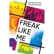 Freak Like Me Confessions of a 90s Pop Groupie