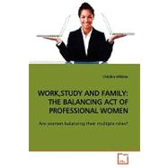 Work,Study and Family : The balancing act of professional Women