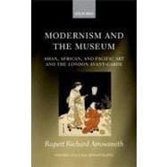 Modernism and the Museum Asian, African, and Pacific Art and the London Avant-Garde