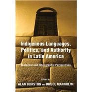 Indigenous Languages, Politics, and Authority in Latin America