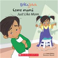 Eric & Julieta: Como mamá / Just Like Mom (Bilingual)