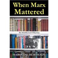 When Marx Mattered: An Intellectual Odyssey