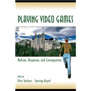 Playing Video Games : Motives, Responses, and Consequences