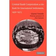 Central Bank Cooperation at the Bank for International Settlements, 1930â€“1973