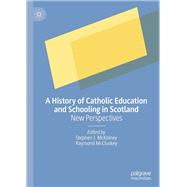 A History of Catholic Education and Schooling in Scotland
