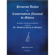 Primeros anales del Conservatorio Nacional de M£sica: Formulados Y Redactados Por Su Director Dr. Adalberto Garc¡a De Mendoza