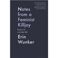Notes From a Feminist Killjoy Essays on Everyday Life