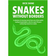 Snakes Without Borders A collection of amazing stories from one of the world's leading herpetologists, who spent 50 years conducting research on snakes