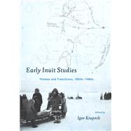 Early Inuit Studies Themes and Transitions, 1850s-1980s