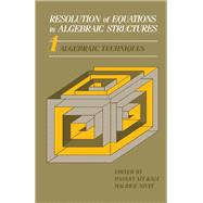 Resolution of Equations in Algebraic Structures Vol. 1 : Algebraic Techniques
