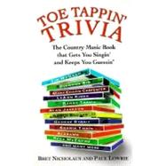 Toe Tappin' Trivia: The Country Music Book That Gets You Singin' and Keeps You Guessin