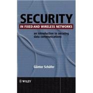 Security in Fixed and Wireless Networks : An Introduction to Securing Data Communications