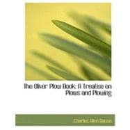 The Oliver Plow Book: A Treatise on Plows and Plowing