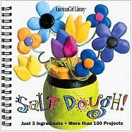 Salt Dough! : Just 3 Ingredients, More Than 100 Projects