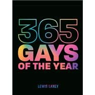 365 Gays of the Year (Plus 1 for a Leap Year) Discover LGBTQ+ history one day at a time