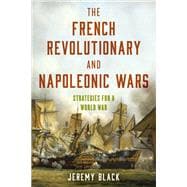 The French Revolutionary and Napoleonic Wars Strategies for a World War