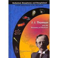 J. J. Thomson & The Discovery Of Electrons