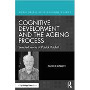 Cognitive Development and the Ageing Process: Selected works of Patrick Rabbitt