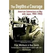 Depths of Courage : American Submariners at War with Japan, 1941-1945