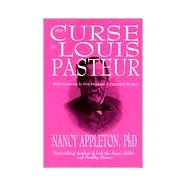 The Curse of Louis Pasteur: Why Medicine Is Not Healing a Disease