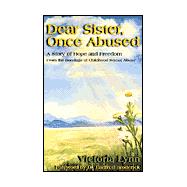 Dear Sister, Once Abused : A Story of Hope and Freedom from the Bondage of Childhood Sexual Abuse
