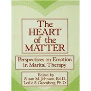 The Heart Of The Matter: Perspectives On Emotion In Marital: Perspectives On Emotion In Marital Therapy