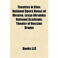 Theatres in Kiev : National Opera House of Ukraine, Lesya Ukrainka National Academic Theater of Russian Drama