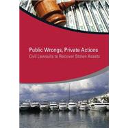 Public Wrongs, Private Actions Civil Lawsuits to Recover Stolen Assets