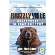 Grizzlyville: Adventures in Bear Country