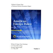 American Foreign Policy: Regional Perspectives : Proceedings, A Workshop Sponsored by the William B. Ruger Chair of National Security Economics, Newport, Rhode Island, 13-15 May 2009