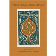 Satish Kumar: Abundant Love