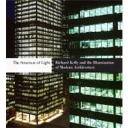 The Structure of Light; Richard Kelly and the Illumination of Modern Architecture
