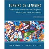 Turning on Learning: Five Approaches for Multicultural Teaching Plans for Race, Class, Gender and Disability, 5th Edition