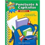 Practice Makes Perfect: Punctuate And Capitalize Grade 5