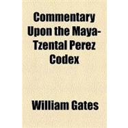 Commentary upon the Maya-tzental Perez Codex