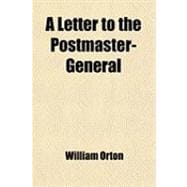 A Letter to the Postmaster-general: Reviewing the Recommendations of His Annual Report in Favor of a Postal Telegraph