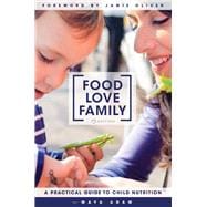 Food, Love, Family A Practical Guide to Child Nutrition