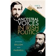 Ancestral Voices in Irish Politics Judging Dillon and Parnell