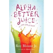 Alphabetter Juice or, The Joy of Text