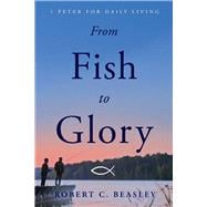 From Fish to Glory 1 Peter for Daily Living