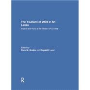 The Tsunami of 2004 in Sri Lanka: Impacts and Policy in the Shadow of Civil War