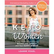 Keto For Women A 3-Step Guide to Uncovering Boundless Energy and Your Happy Weight