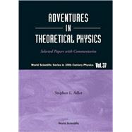 Adventures in Theoretical Physics : Selected Papers of Stephen Adler with Commentaries