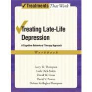 Treating Late Life Depression A Cognitive-Behavioral Therapy Approach, Workbook
